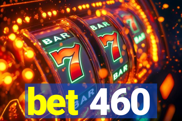 bet 460